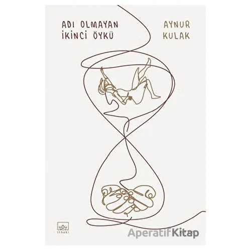 Adı Olmayan İkinci Öykü - Aynur Kulak - İthaki Yayınları