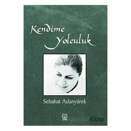 Kendime Yolculuk - Sebahat Aslanyürek - Luna Yayınları
