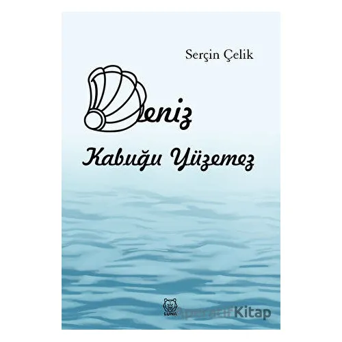 Deniz Kabuğu Yüzemez - Serçin Çelik - Luna Yayınları