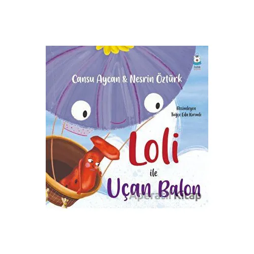 Loli ile Uçan Balon - Cansu Aycan - Luna Çocuk Yayınları
