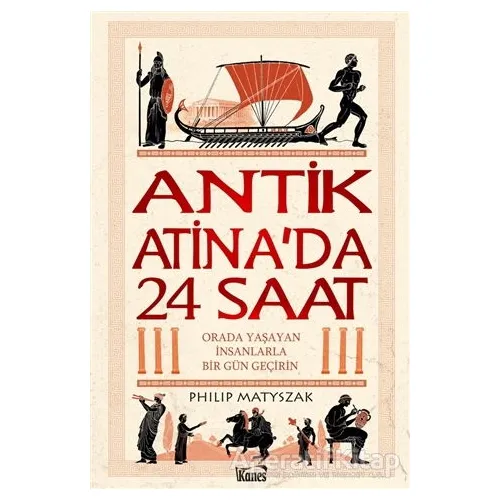 Antik Atinada 24 Saat - Philip Matyszak - Kanes Yayınları