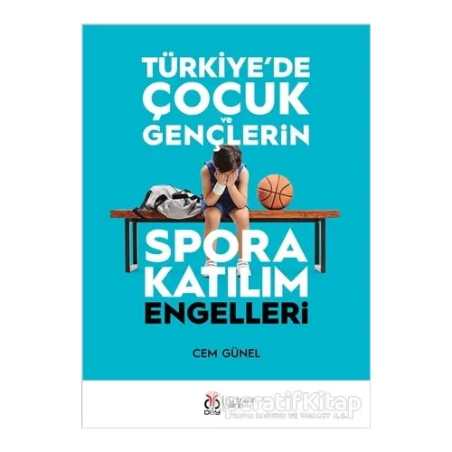 Türkiyede Çocuk ve Gençlerin Spora Katılım Engelleri - Cem Günel - DBY Yayınları