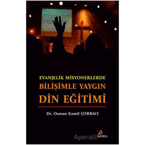Evanjelik Misyonerlerde Bilişimle Yaygın Din Eğitimi - Osman Kamil Çorbacı - Kriter Yayınları