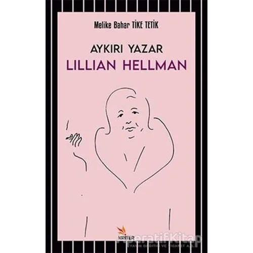 Aykırı Yazar Lillian Hellman - Melike Bahar Tike Tetik - Kriter Yayınları