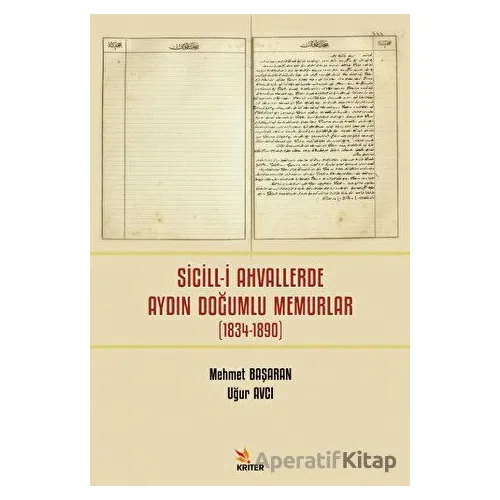 Sicill-i Ahvallerde Aydın Doğumlu Memurlar (1834-1890) - Uğur Avcı - Kriter Yayınları