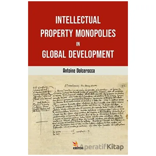 Intellectual Property Monopolies in Global - Antoine Dolcerocca - Kriter Yayınları