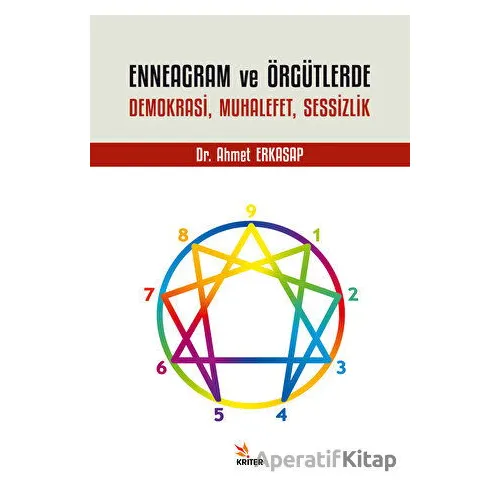 Enneagram ve Örgütlerde Demokrasi, Muhalefet, Sessizlik - Ahmet Erkasap - Kriter Yayınları