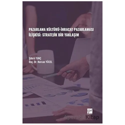 Pazarlama Kültürü-İhracat Pazarlaması İlişkisi: Stratejik Bir Yaklaşım