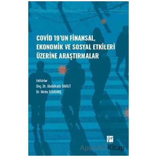 Covid-19 un Finansal, Ekonomik ve Sosyal Etkileri Üzerine Araştırmalar - Kolektif - Gazi Kitabevi