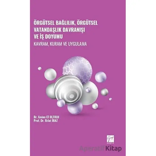 Örgütsel Bağlılık, Örgütsel Vatandaşlık Davranışı ve İş Doyumu - Kavram, Kuram ve Uygulama