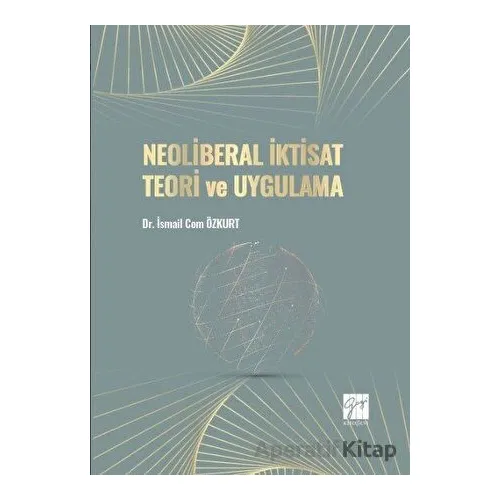 Neoliberal İktisat Teori ve Uygulama - İsmail Cem Özkurt - Gazi Kitabevi