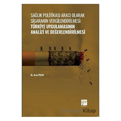 Sağlık Politikası Aracı Olarak Sigaranın Vergilendirilmesi: Türkiye Uygulamasının Analizi ve Değerle