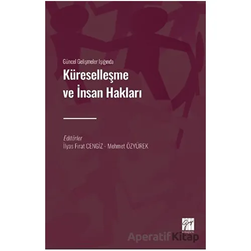 Güncel Gelişmeler Işığında Küreselleşme ve İnsan Hakları - Kolektif - Gazi Kitabevi