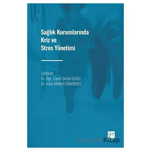 Sağlık Kurumlarında Kriz ve Stres Yönetimi - Şerife Güzel - Gazi Kitabevi