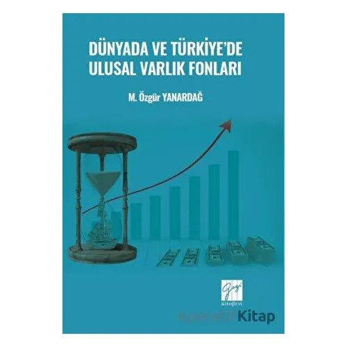 Dünyada ve Türkiyede Ulusal Varlık Fonları - M. Özgür Yanardağ - Gazi Kitabevi