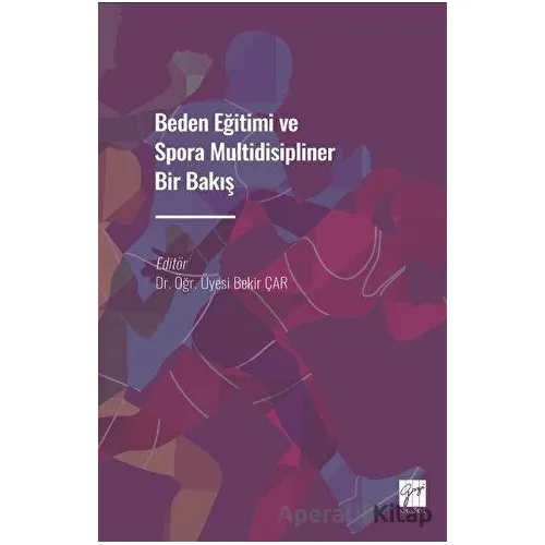 Beden Eğitimi ve Spora Multidisipliner Bir Bakış - Kolektif - Gazi Kitabevi