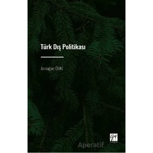 Türk Dış Politikası - Armağan Örki - Gazi Kitabevi