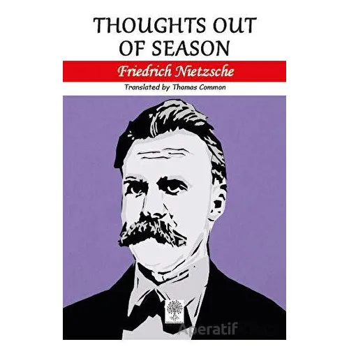 Thoughts out of Season - Friedrich Wilhelm Nietzsche - Platanus Publishing