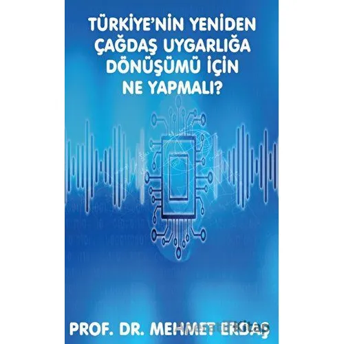 Türkiye’nin Yeniden Çağdaş Uygarlığa Dönüşümü için Ne Yapmalı? - Mehmet Erdaş - Platanus Publishing