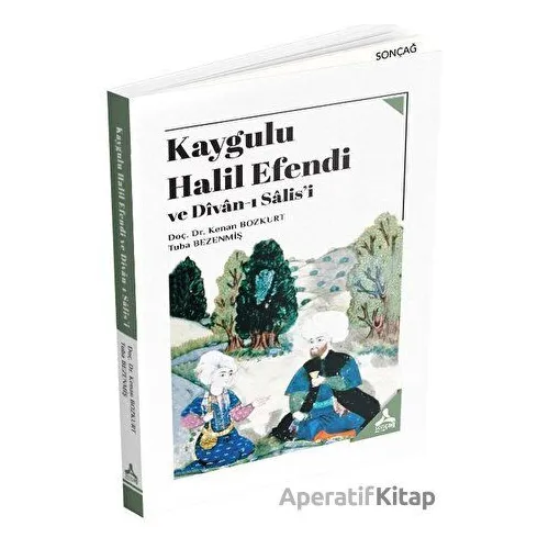 Kaygulu Halil Efendi ve Divan-ı Salisi - Tuba Bezenmiş - Sonçağ Yayınları