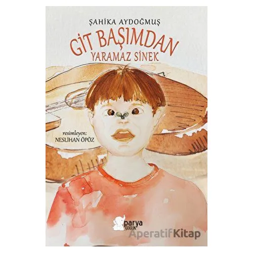 Git Başımdan Yaramaz Sinek - Şahika Aydoğmuş - Parya Kitap