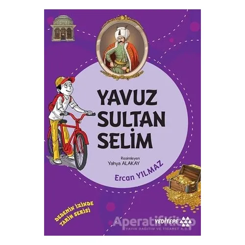 Yavuz Sultan Selim - Dedemin İzinde Tarih Serisi - Ercan Yılmaz - Yeditepe Yayınevi