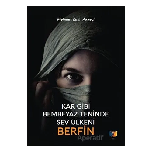 Kar Gibi Bembeyaz Teninde Sev Ülkeni Berfin - Mehmet Emin Akkeçi - Ateş Yayınları
