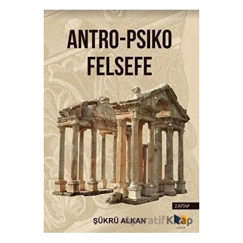 Antro - Psiko Felsefe (2. Kitap) - Şükrü Alkan - Ateş Yayınları