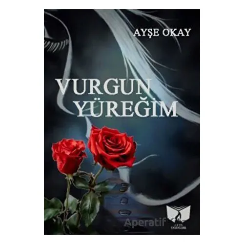 Vurgun Yüreğim - Ayşe Okay - Ateş Yayınları