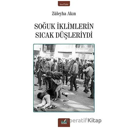 Soğuk İklimlerin Sıcak Düşleriydi - Züleyha Akın - İzan Yayıncılık