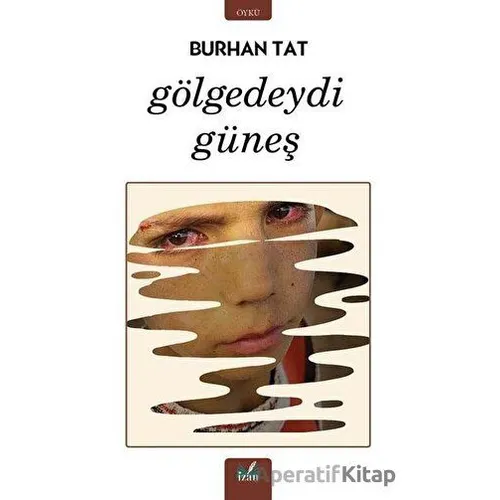 Gölgedeydi Güneş - Burhan Tat - İzan Yayıncılık