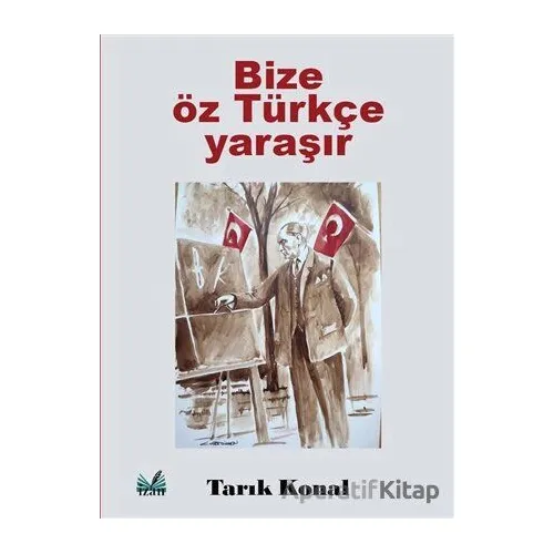 Bize Öz Türkçe Yaraşır - Tarık Konal - İzan Yayıncılık