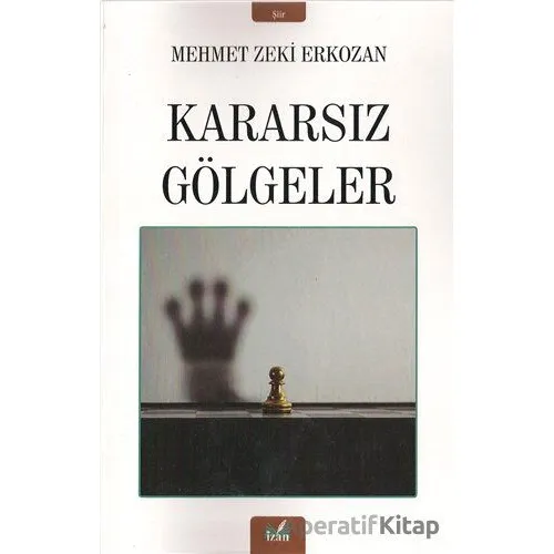 Kararsız Gölgeler - Mehmet Zeki Erkozan - İzan Yayıncılık