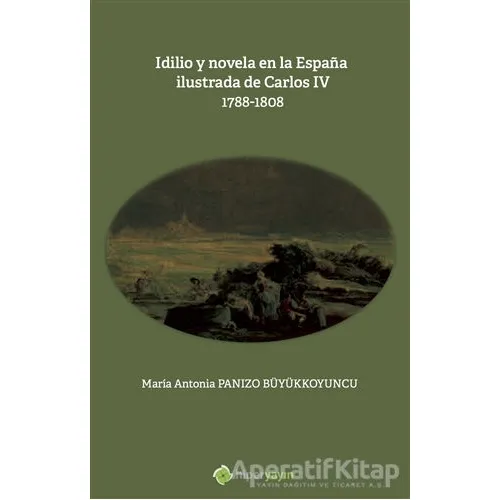 Idilio y novela en la Espana ilustrada de Carlos - 4 - 1788 - 1808