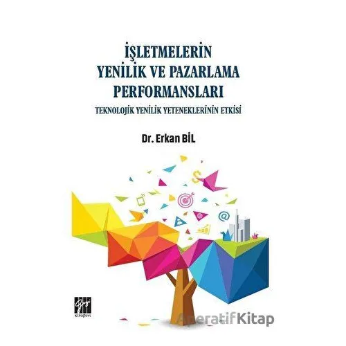 İşletmelerin Yenilik ve Pazarlama Performansları - Erkan Bil - Gazi Kitabevi