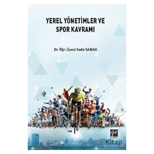 Yerel Yönetimlerde ve Spor Kavramı - Seda Sabah - Gazi Kitabevi