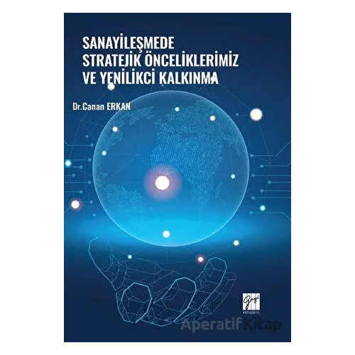 Sanayileşmede Stratejik Önceliklerimiz ve Yenilikçi Kalkınma - Canan Erkan - Gazi Kitabevi