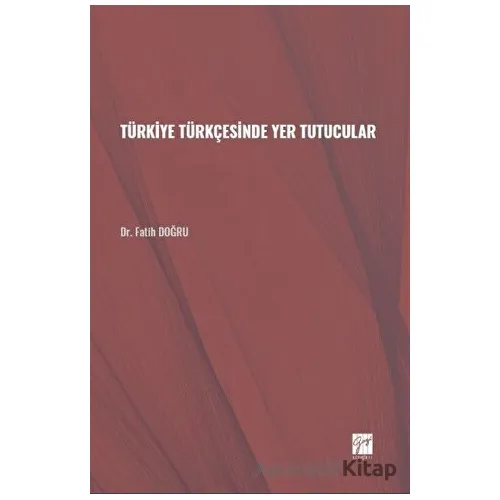Türkiye Türkçesinde Yer Tutucular - Fatih Doğru - Gazi Kitabevi