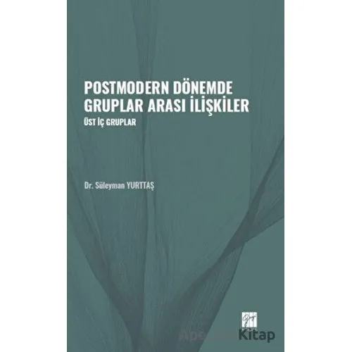 Postmodern Dönemde Gruplar Arası İlişkiler - Süleyman Yurttaş - Gazi Kitabevi