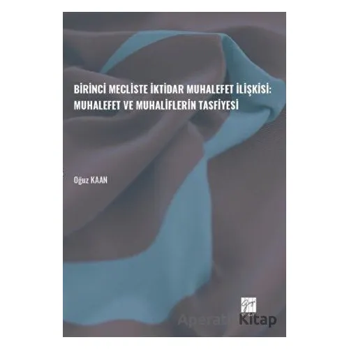 Birinci Mecliste İktidar Muhalefet İlişkisi: Muhalefet ve Muhaliflerin Tasfiyesi