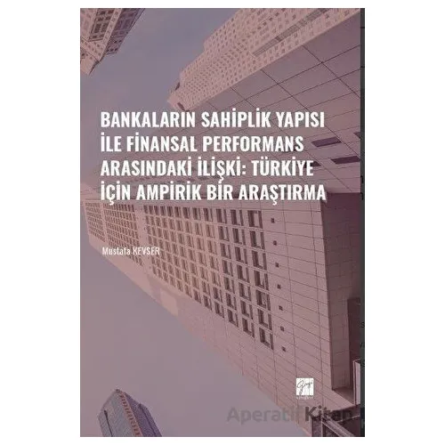 Bankaların Sahiplik Yapısı İle Finansal Performans Arasındaki İlişki: Türkiye İçin Ampirik Bir Araşt