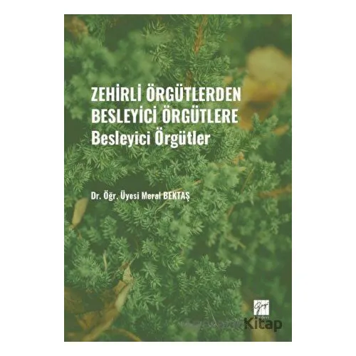 Zehirli Örgütlerden Besleyici Örgütlere - Besleyici Örgütler - Meral Bektaş - Gazi Kitabevi