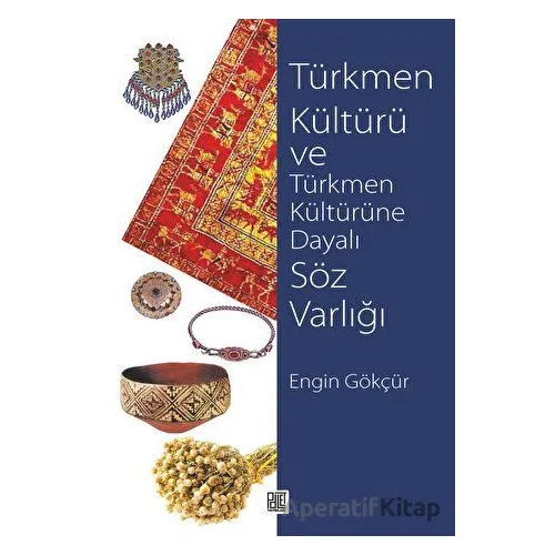 Türkmen Kültürü ve Türkmen Kültürüne Dayalı Söz Varlığı - Engin Gökçür - Palet Yayınları