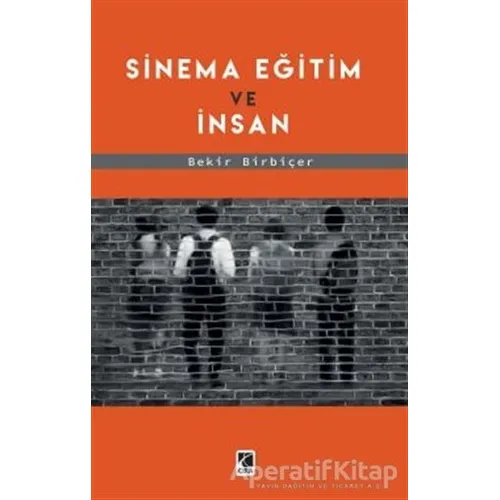 Sinema Eğitim Ve İnsan - Bekir Birbiçer - Çıra Yayınları