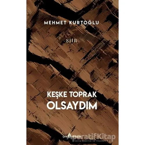 Keşke Toprak Olsaydım - Mehmet Kurtoğlu - Çıra Yayınları