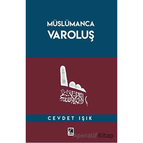 Müslümanca Varoluş - Cevdet Işık - Çıra Yayınları