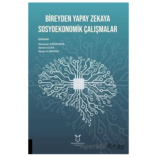Bireyden Yapay Zekaya Sosyoekonomik Çalışmalar - Ramazan Gökbunar - Akademisyen Kitabevi