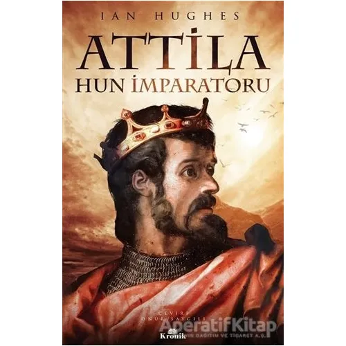 Attila - Hun İmparatoru - Ian Hughes - Kronik Kitap