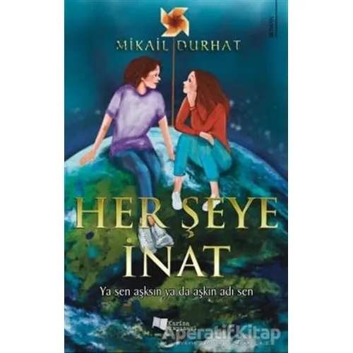 Her Şeye İnat - Mikail Durhat - Karina Yayınevi