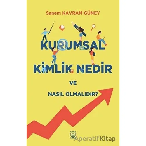 Kurumsal Kimlik Nedir ve Nasıl Olmalıdır? - Sanem Kavram Güney - Luna Yayınları